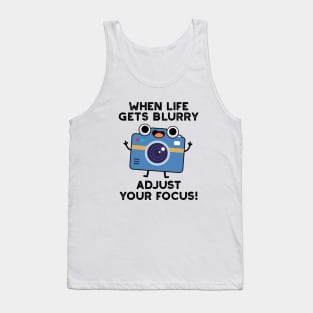 When Life Gets Blurry Adjust Your Focus Cute Camera Pun Tank Top